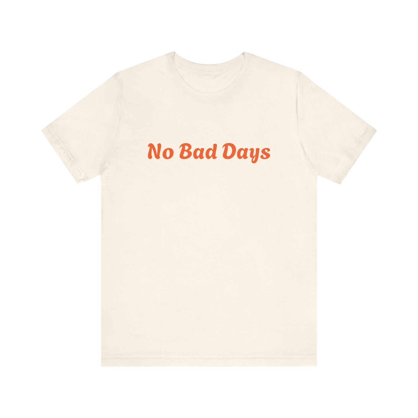 No Bad Days Unisex White Tee - Casual Comfort for Everyday Positivity