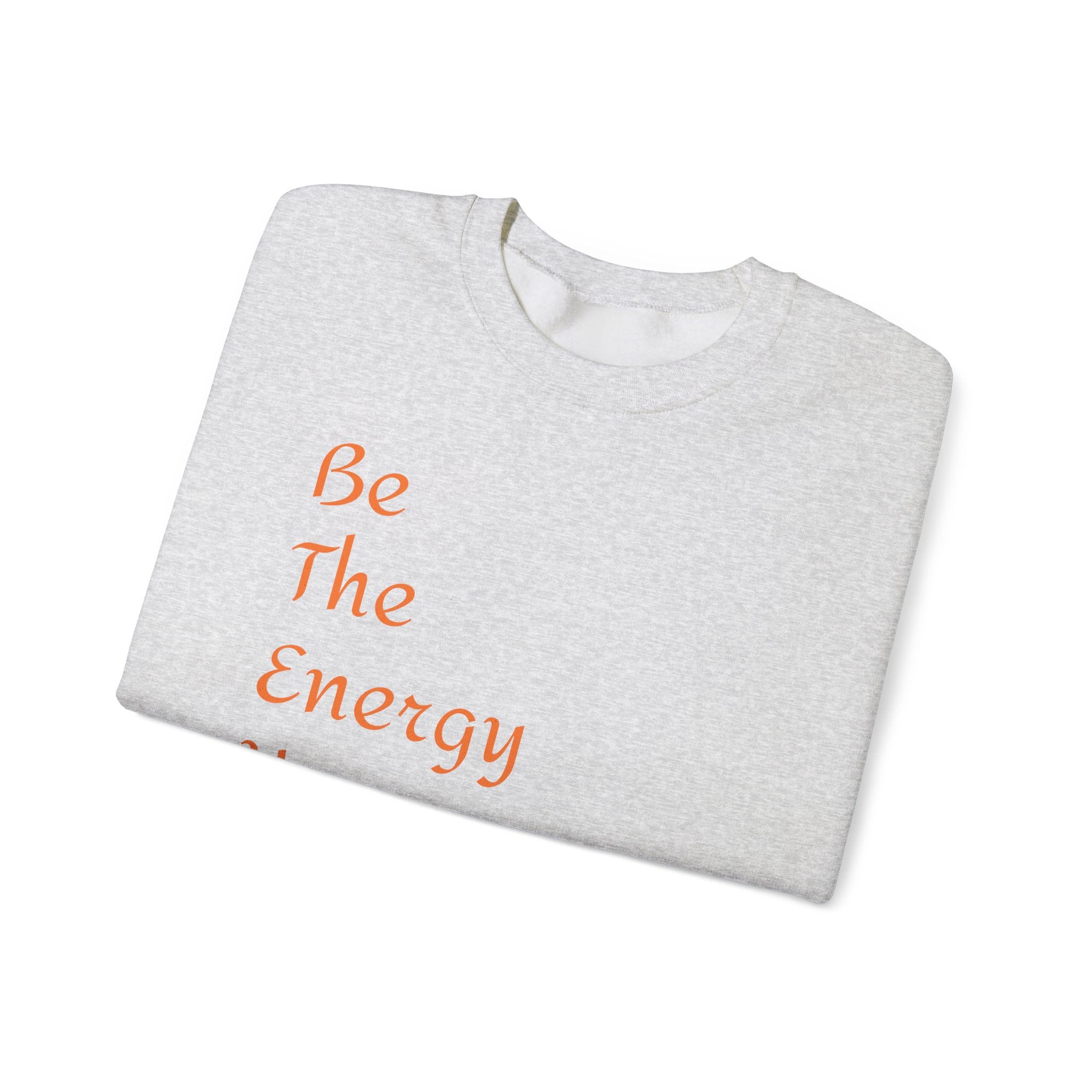 Inspirational Energy Sweatshirt - Unisex Crewneck with Motivational Quote