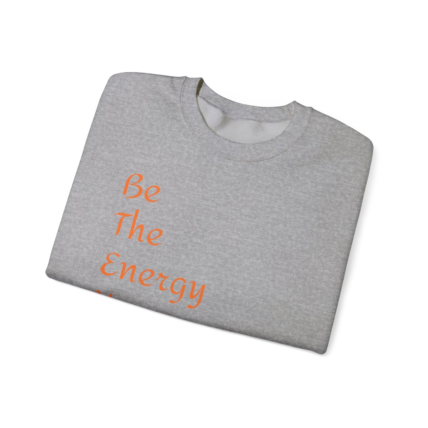 Inspirational Energy Sweatshirt - Unisex Crewneck with Motivational Quote