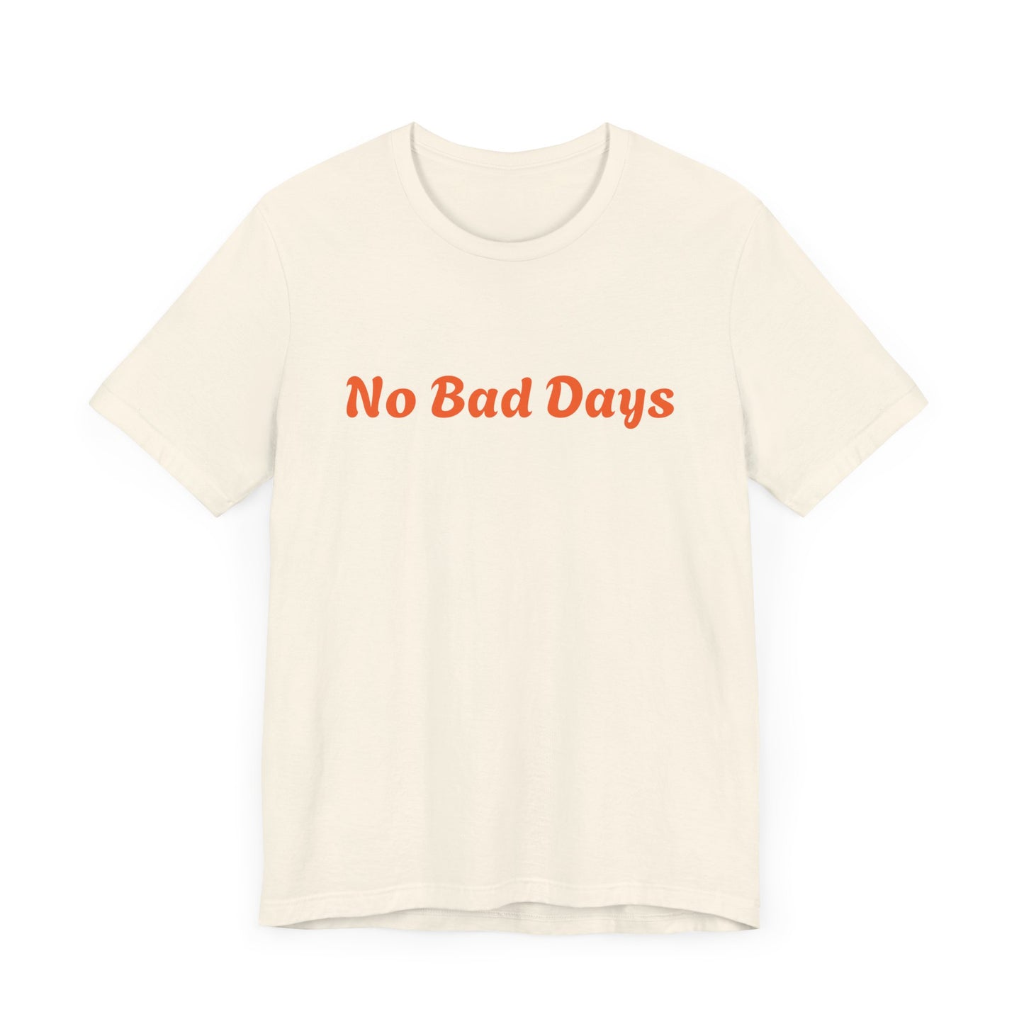 No Bad Days Unisex White Tee - Casual Comfort for Everyday Positivity