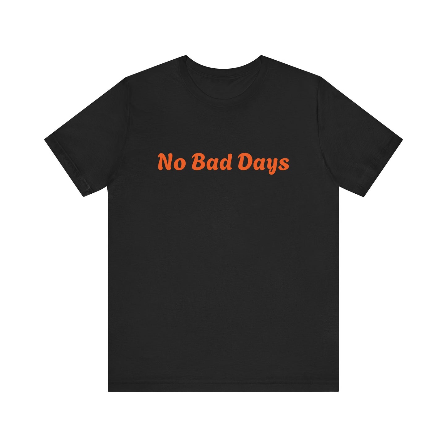 No Bad Days Unisex White Tee - Casual Comfort for Everyday Positivity