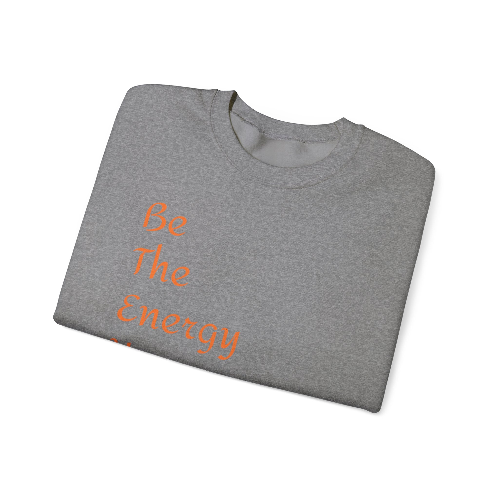 Inspirational Energy Sweatshirt - Unisex Crewneck with Motivational Quote