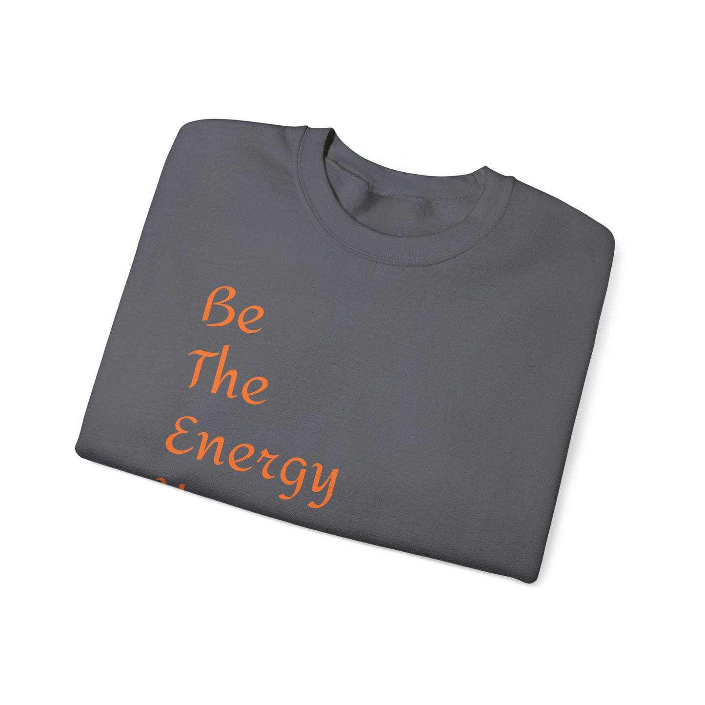 Inspirational Energy Sweatshirt - Unisex Crewneck with Motivational Quote